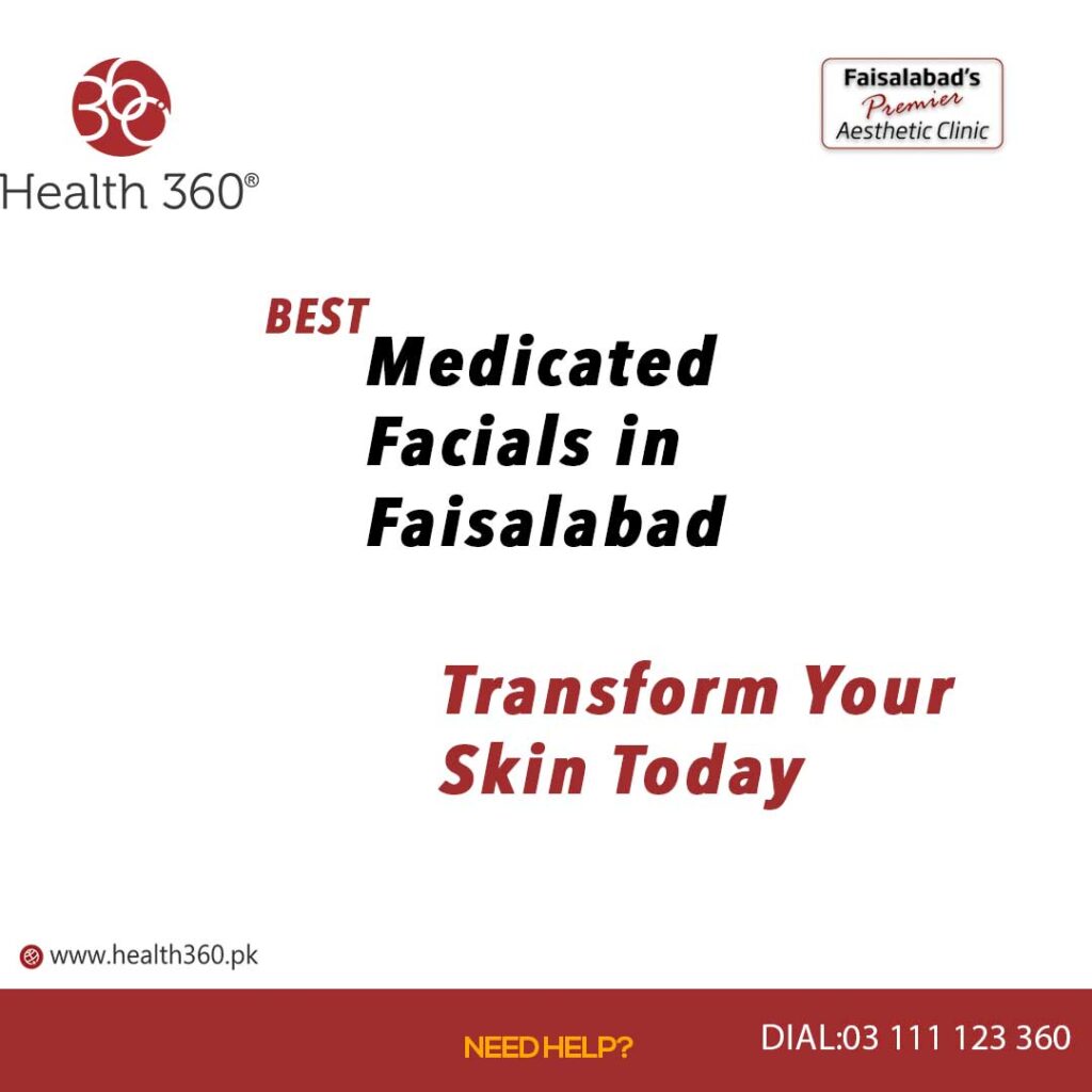 Top Medicated Facials in Faisalabad: Transform Your Skin Today - Health360 Faisalabad Top Medicated Facials in Faisalabad: Transform Your Skin Today